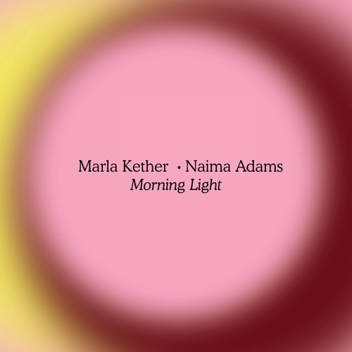 Marla Kether - Morning Light (ft. Naima Adams)
