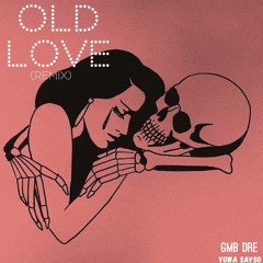 GMB DRE - OLD LOVE FT YOWA SAYSO
