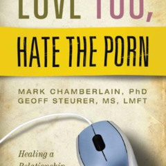 [View] EBOOK 📦 Love You, Hate the Porn: Healing a Relationship Damaged by Virtual In