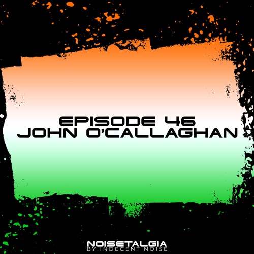 Noisetalgia Podcast 046: John O'Callaghan