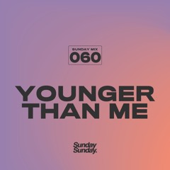SUNDAY MIX 060 - YOUNGER THAN ME