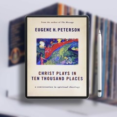 Christ Plays in Ten Thousand Places: A Conversation in Spiritual Theology. Gifted Copy [PDF]