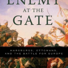 READ PDF 📝 The Enemy at the Gate: Habsburgs, Ottomans, and the Battle for Europe by