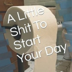 Get PDF A Little Shit To Start Your Day: So, I was thinking... by  Daniel Wescott