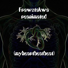 Frawstakwa - reanimated (myheartbeatbeat)