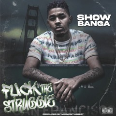 Show Banga - Fuck The Struggle (Prod. MMMonthabeat) [Thizzler Exclusive]