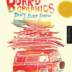 [VIEW] PDF 🗸 Inside the World of Board Graphics: Skate, Surf, Snow by  Robynne Raye