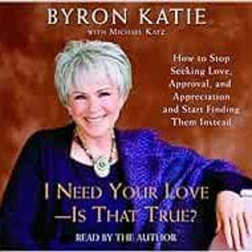 Open PDF I Need Your Love - Is That True?: How to Stop Seeking Love, Approval, and Appreciation and
