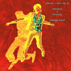 MIGUEL - TOLD YOU SO SOSAVERY X HYALYTE REWORK BLEND