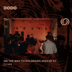 DODO | On The Way To Ozora Kolorádó Ep. 5.1 | 25/04/2024