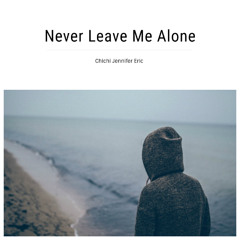 Never Leave Me Alone.