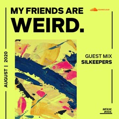 [MFAW] My Friends Are WEIRD. #004 Guest Mix | Silkeepers + WEIRD.