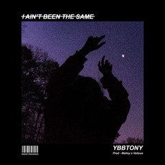 @ybbtony - I Aint Been The Same (feat. Luke FLave)