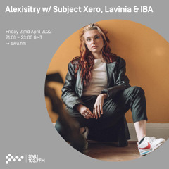 Alexisitry w/ Subject Xero, Lavinia & IBA 22ND APR 2022