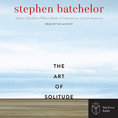 [ACCESS] EPUB ✏️ The Art of Solitude by  Stephen Batchelor,Stephen Batchelor,Yale Pre