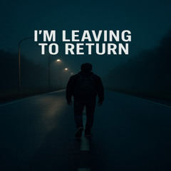 I'm Leaving to Return