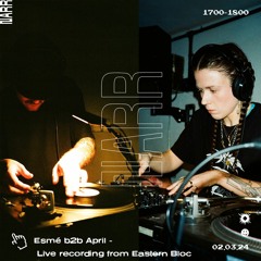 Esmé B2b April live recording from Eastern Bloc 02/03/24