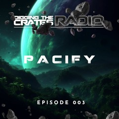 Digging the Crates - EPISODE 003 ft. Pacify