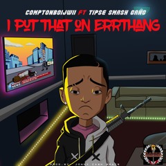 Put That On ErrThang Ft.. Tipse Smash GanG