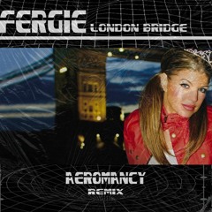 Fergie - London Bridge (Aeromancy Remix)