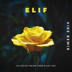 ELIF - DU HÄLTST MEINE LIEBE NICHT AUS (ViKE Remix)