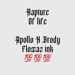 Rapture of Life - Apollo x Brody Bashen “FlossazInk” (engineered by Baby Zeus aka Apollo)