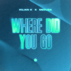 Kilian K & Medusa - Where Did You Go