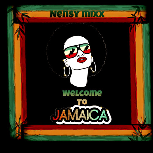 🇯🇲🚬🇯🇲WELCOME TO JAMAICA🇯🇲🚬🇯🇲 BY (NENSY MIXX) #Reggae