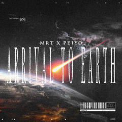MRT X PEIYO - Arrival To Earth