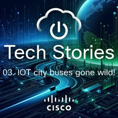 Tech Stories - ep 03 - IoT City buses gone wild !