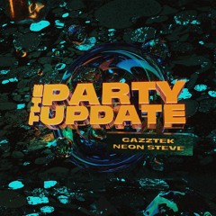 Cazztek x Neon Steve - The Party Update