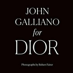 VIEW EPUB 📄 John Galliano for Dior by  Robert Fairer,André Leon Talley,Oriole Cullen
