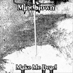 MAKE ME DEAD - MINDBLOWN