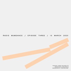 Radio Mumdance / Season Three / Episode Three / 15 March 2023