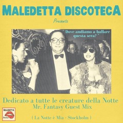 "DEDICATO A TUTTE LE CREATURE DELLA NOTTE " Guest Mix by Mr. Fantasy ( La Notte è mia - Stockholm )