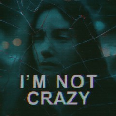 i'm not crazy