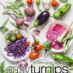(⚡READ⚡) Easy Turnips Cookbook: 50 Delicious Turnip Recipes (2nd Edition)