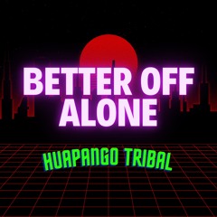 Better Off Alone (Huapango Tribal 2022)