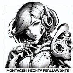 Montagem Mighty Ferllawonte (Speed Up)