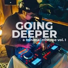 GOING DEEPER - A minimal mixtape vol. I