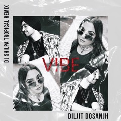 Vibe - Diljit Dosanjh - (DJ Shilpa Remix)