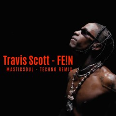 Travis Scott - FE!N (Mastiksoul Techno Remix) *Free Download*