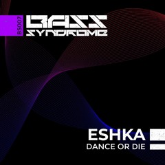 ESHKA - Dance or Die [BS007]