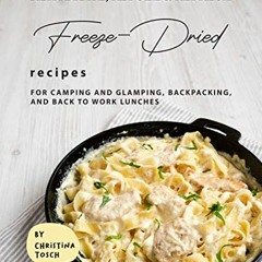 [Free] PDF 📖 Rehydrate, Refuel & Refresh - Freeze-Dried Recipes: For Camping and Gla