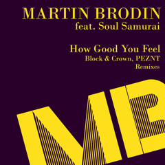 Premiere: Martin Brodin ft Soul Samurai - How Good You Feel (Block & Crown Dope Demand Dubb)