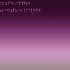 waltz of the obsidian knight - AZALI