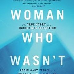 PDF ❤ The Woman Who Wasn't There: The True Story of an Incredible Deception READ [PDF]