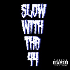 Slow With Tha 44 (feat. Realitee)(Prod. Erre)(2016 reupload)