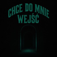 Chce do mnie wejść