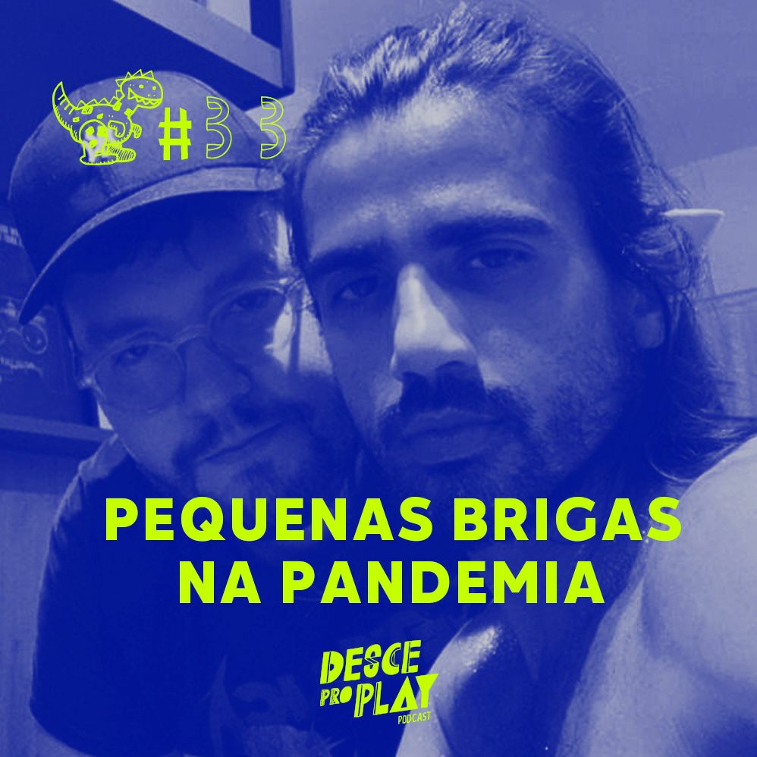 PEQUENAS BRIGAS NA PANDEMIA - DESCE PRO PLAY - #33